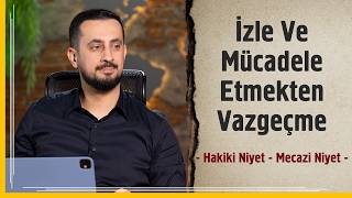 İzle Ve Mücadele Etmekten Vazgeçme - Hakiki Niyet - Mecazi Niyet | Meh