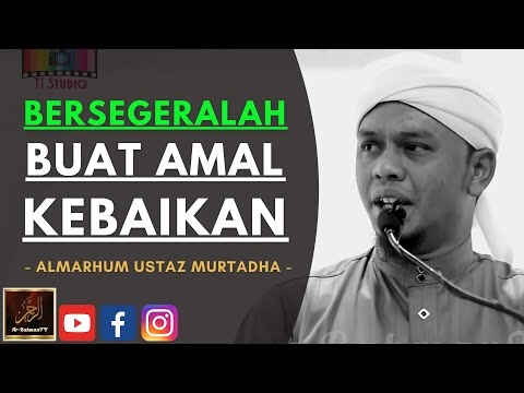 Almarhum Ustaz Murtadha Yusoff - BERSEGERALAH BUAT AMAL KEBAIKAN