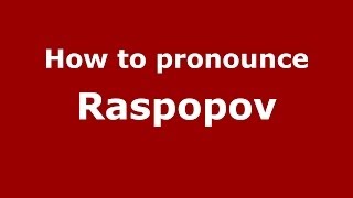 How to pronounce Raspopov