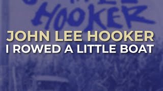 John Lee Hooker - I Rowed A Little Boat (Official Audio)