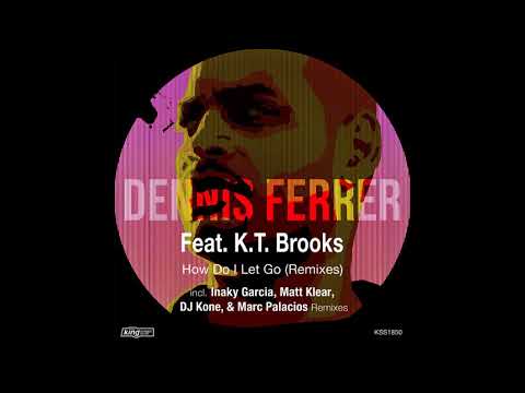 Dennis Ferrer Feat. K.T.Brooks - How Do I Let Go (Dj Kone & Marc Palacios Remix)