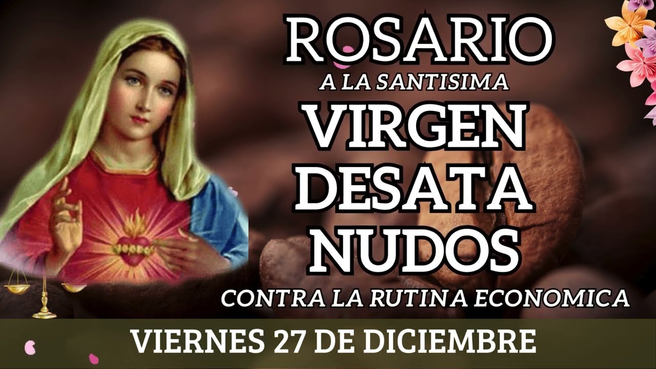 🙏📿💝Rosario MILAGROSO contra la Ruina ECONÓMICA VIRGEN MARÍA DESATANUDOS VIERNES 27 DE DICIEMBRE💝🙏
