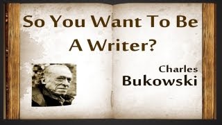 So You Want To Be A Writer? by Charles Bukowski - Poetry Reading