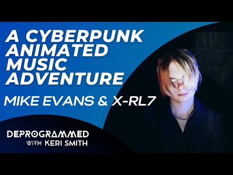 Deprogrammed - Mike Evans' X-RL7 - A Cyberpunk Animated Music Series