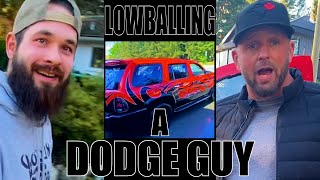 LOWBALLING A DODGE GUY!