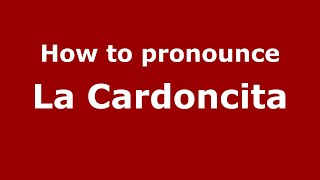 How to pronounce La Cardoncita