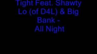 All Night- Tight Feat. Shawty Lo (of D4L) & Big Bank