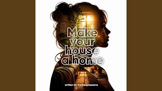 Make your house a home