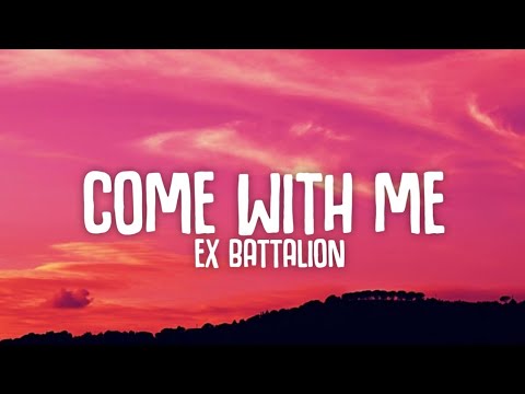 Ex Battalion - Come With Me (Lyrics)☁️