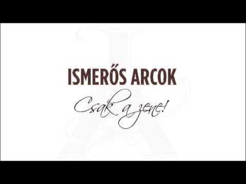 Ismerős Arcok - Arc a tömegben (Csak a zene! - 2015) - dalszöveggel