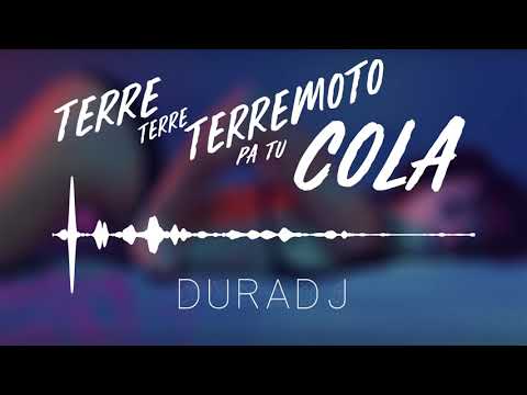 Terre Terre Terremoto Pa Tu Cola | DURA DJ