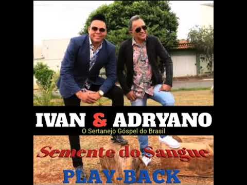 IVAN & ADRYANO SEMENTE DO SANGUE PLAY BACK JA DESPONIVEL  PRA VC CANTAR E ADORA A DEUS