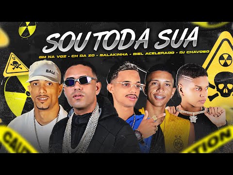 SOU TODA SUA - MC BALAKINHA, CH DA ZO, BIEL ACELERADO, EO GM - DJ CHAVOSSO