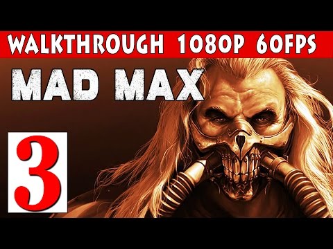 Mad Max PC Walkthrough Part 3 - Mission Righteous Work 1080p 60fps PC/PS4/XBOX ONE