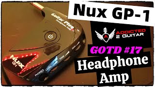 Video thumbnail for GOTD #17 NUX GP-1 HEADPHONE AMP DEMO & REVIEW - ADDICTED 2 GUITAR by Addicted 2 Guitar