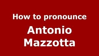 How to pronounce Antonio Mazzotta