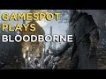 Bloodborne - GameSpot Plays