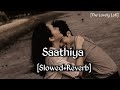 Saathiya Tune Kya Kiya Slowed Reverb Song The Lovely Lofi