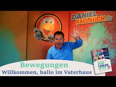 Daniel Kallauch - Willkommen, Hallo im Vaterhaus - Bewegungen zu Kinderlied - "Wenn Familien beten"