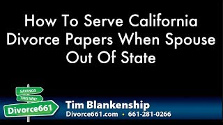 How To Serve California Divorce Papers When Spouse Out Of State