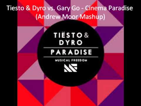 Tiesto & Dyro vs. Gary Go - Cinema Paradise (Andrew Moor Mashup)
