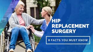 Hip Replacement Surgery - 8 Facts You Must Know