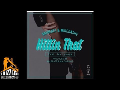 Xai Beats & Mike Dash-E ft. Jay Lozoya - Hittin That [Prod. Xai Beats x M.A Da Pilot] [Thizzler.com]