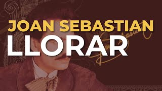 Joan Sebastian - Llorar (Audio Oficial)
