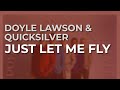 Doyle Lawson & Quicksilver - Just Let Me Fly (Official Audio)