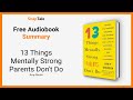 13 Things Mentally Strong Parents Don't Do by Amy Morin: 21 Minute Summary