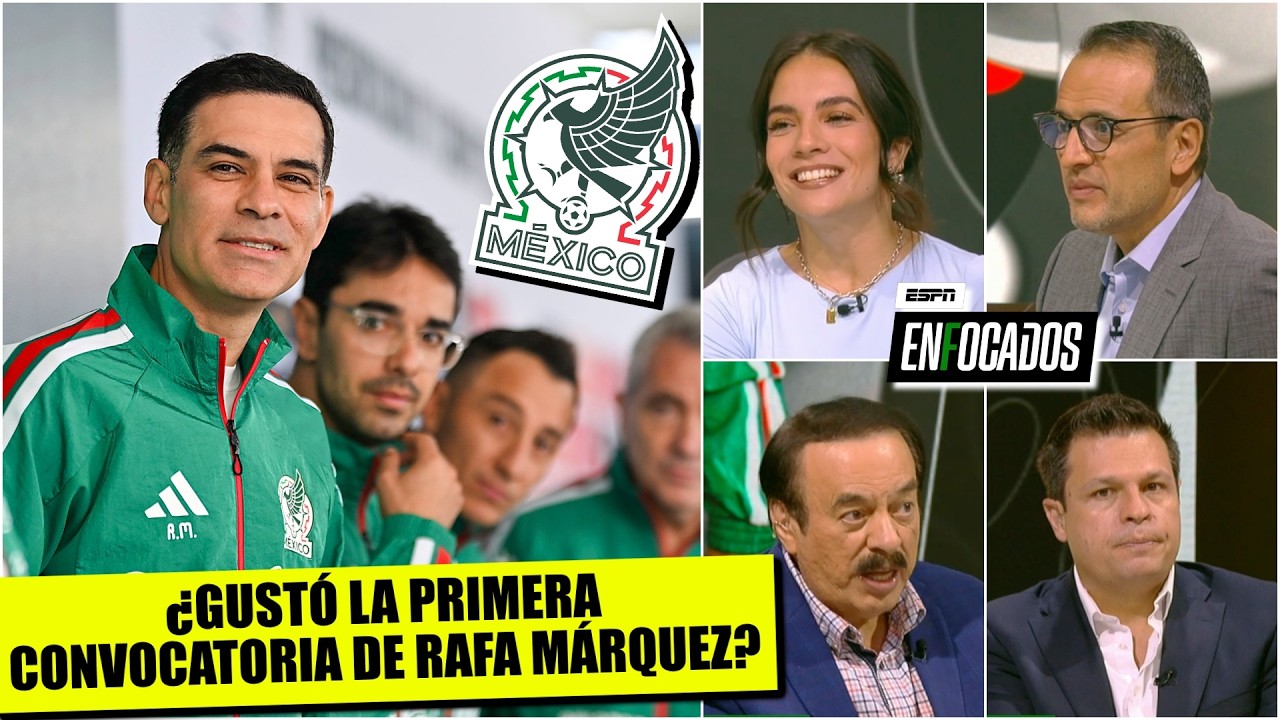 La CONVOCATORIA de RAFA MÁRQUEZ para Selección Mexicana fue PREDECIBLE y RAZONABLE | Enfocados