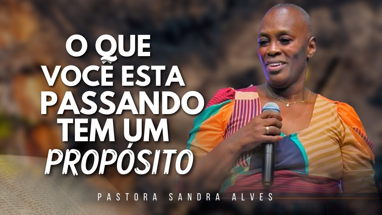 O QUE VOCÊ ESTÁ PASSANDO TEM UM PROPÓSITO, OUÇA ESSA PALAVRA QUE DEUS ME DEU ! | Pastora Sandra