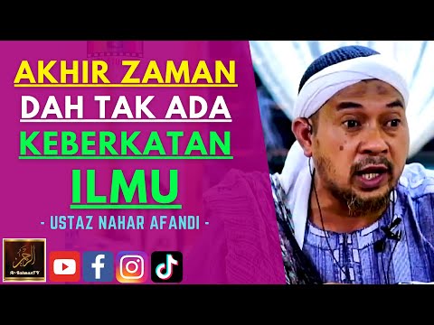Ustaz Nahar Afandi - AKHIR ZAMAN DAH TAK ADA KEBERKATAN ILMU