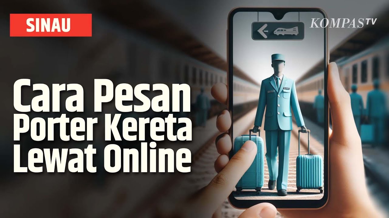 Gampang! Ini Cara Pesan Porter Kereta Pakai Aplikasi e-Porter | SINAU