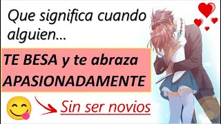 PORQUE Un Hombre Te Abraza Y TE BESA APASIONADAMENTE Sin Ser Novios
