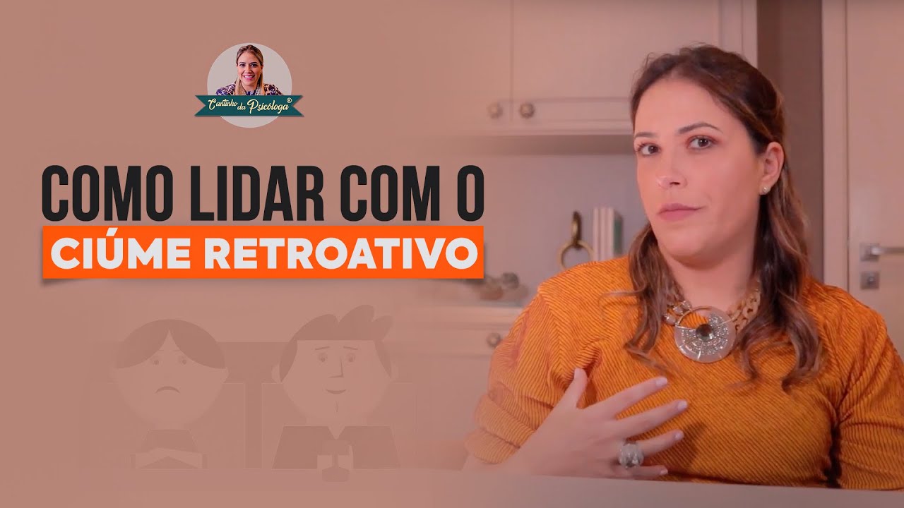 Aprenda a como lidar com o ciúme retroativo