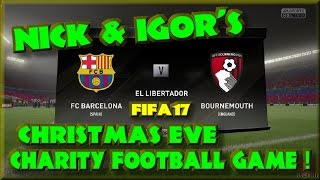 Nick & Igor's Charity Football Game - FIFA17 Bournemouth Vs Barcelona