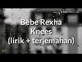 Bebe Rexha - Knees (lirik + terjemahan) Bebe Rexha - Knees (lirik + terjemahan)