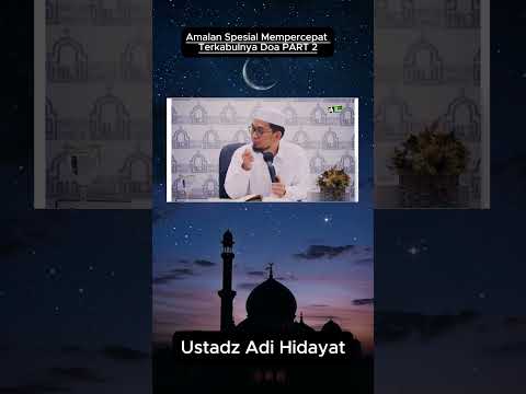 Amalan Spesial Mempercepat Terkabulnya Doa  - USTD ADI HIDAYAT PART 2