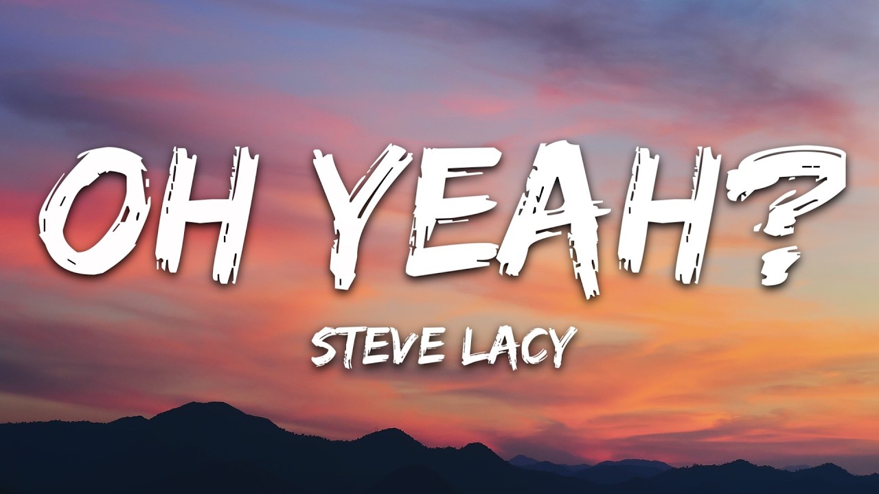Steve Lacy - oh yeah? (Lyrics)