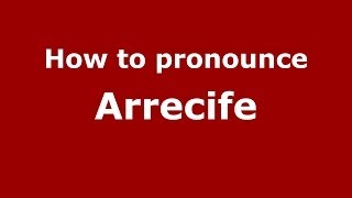 How to pronounce Arrecife