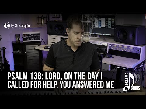 Psalm 138 • Lord, on the day I called for help, you answered me • Chris Muglia • Psalms By Chris