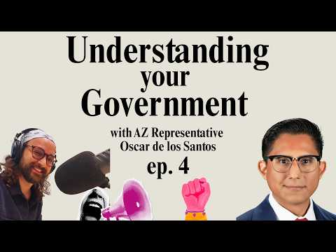 Understanding your Government with AZ Representative, Oscar de los Santos