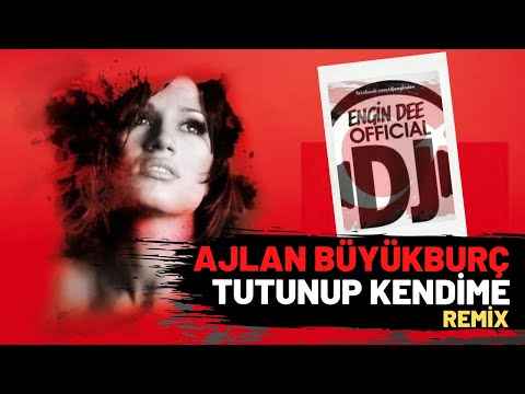 Ajlan Büyükburç - Tutunup Kendime / Remix : Dj Engin Dee