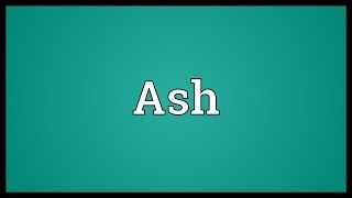 Ash Meaning