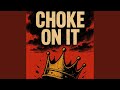 Choke On It