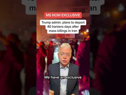 MS NOW EXCLUSIVE: Trump admin. plans to deport 40 Iranians days after mass killings in Iran