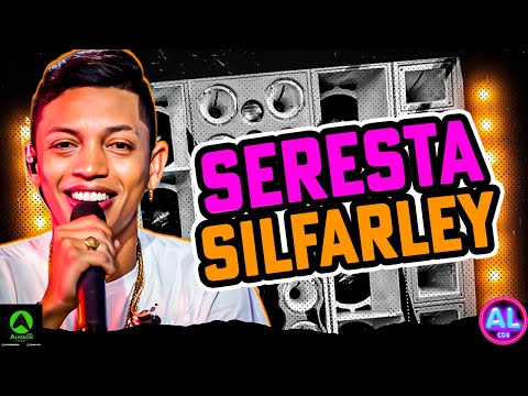 SILFARLEY O REI DA SERESTA - SERESTA DE SÃO JOÃO 2025 - AS MAIS TOCADAS TIKTOK - SELEÇÃO PRA PAREDÃO