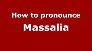 How to pronounce Massalia