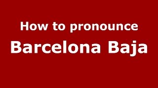 How to pronounce Barcelona Baja